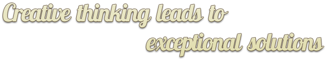 Creative thinking leads to exceptional solutions